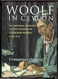 Woolf in Ceylon: An Imperial Journey in the Shadow of Leonard Woolf 1904-1911