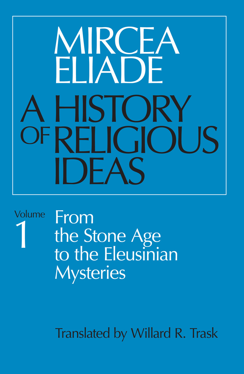 From the Stone Age to the Eleusinian Mysteries (v. 1) (History of Religious Ideas)