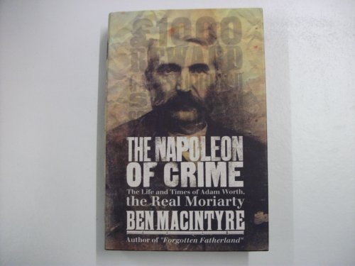 The Napoleon of Crime: The Life and Times of Adam Worth, the Real Moriaty