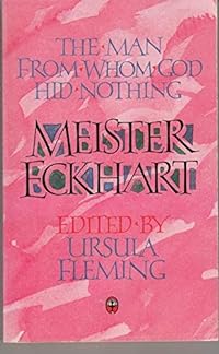 Meister Eckhart: The Man from Whom God Hid Nothing