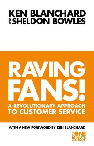 The Raving Fans!: A Revolutionary Approach To Customer Service. With a New Forew. (The One Minute Manager)