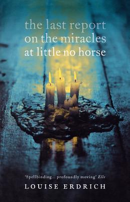 The Last Report on the Miracles at Little No Horse: Ausgezeichnet mit dem Minnesota Book Award