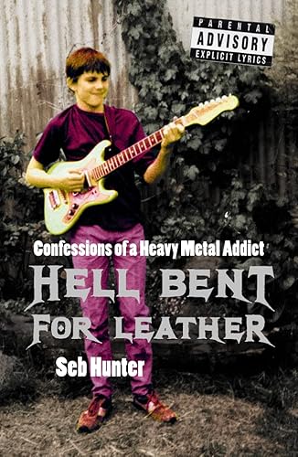 Hell Bent for Leather: Confessions of a Heavy Metal Addict