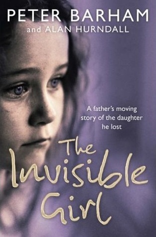 The Invisible Girl: A father's heart-breaking story of the daughter he lost