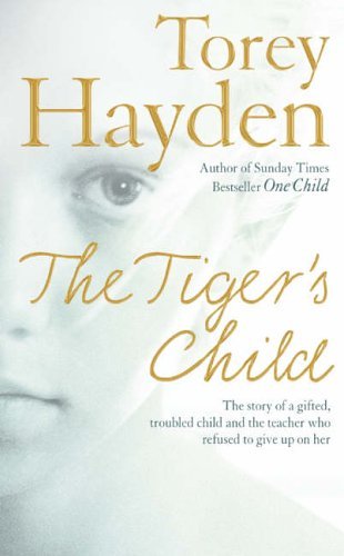 THE TIGER'S CHILD: The story of a gifted, troubled child and the teacher who refused to give up on her
