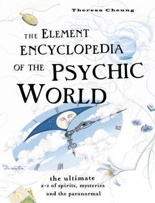 The Element Encyclopedia of the Psychic World: The Ultimate A–Z of Spirits, Mysteries and the Paranormal