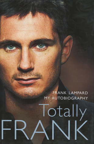 Totally Frank: The Autobiography: The Autobiography of Frank Lampard