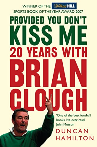 PROVIDED YOU DON’T KISS ME: 20 Years with Brian Clough