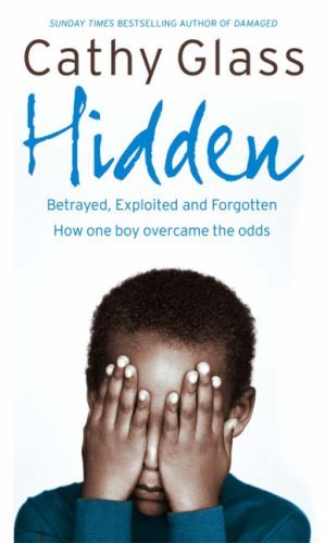 Hidden: Betrayed, Exploited and Forgotten. How One Boy Overcame the Odds