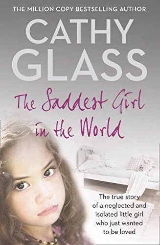 The Saddest Girl in the World: The true story of a neglected and isolated little girl who just wanted to be loved