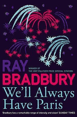 WE’LL ALWAYS HAVE PARIS: A brand new collection of stories from the celebrated author of Fahrenheit 451.