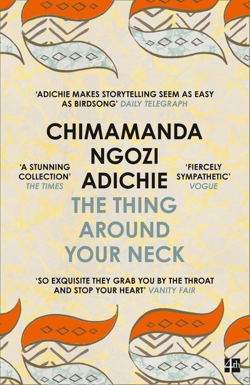 The Thing Around Your Neck: Twelve dazzling stories from the global bestselling author of Half of a Yellow Sun