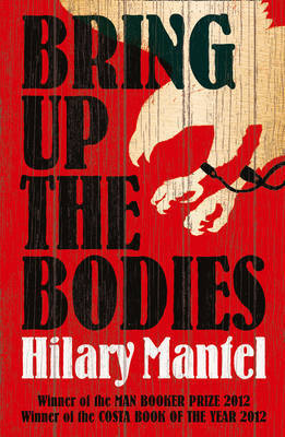 Bring Up the Bodies: The Booker Prize Winning Sequel to Wolf Hall (The Wolf Hall Trilogy)