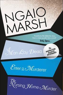 A Man Lay Dead / Enter a Murderer / The Nursing Home Murder (The Ngaio Marsh Collection)