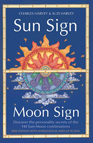 Sun Sign, Moon Sign: Discover the Personality Secrets of the 144 Sun-Moon Combinations