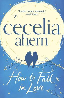 How to Fall in Love: An inspiring, feel-good romantic novel from the international best selling author of PS, I Love You