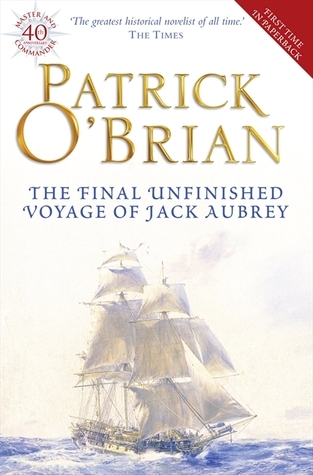 The Final, Unfinished Voyage of Jack Aubrey (Aubrey-Maturin)