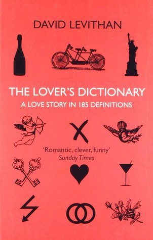 THE LOVER’S DICTIONARY: A Love Story in 185 Definitions