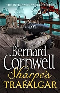 Sharpe's Trafalgar (The Sharpe Series): Richard Sharpe and the Battle of Trafalgar, 21 October 1805 (The Sharpe Series, Book