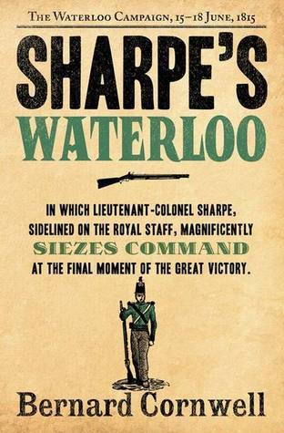 Sharpe's Waterloo: Richard Sharpe and the Waterloo Campaign, 15 June to 18 June 1815 (The Sharpe Series): The Waterloo Campaign, 15-18 June, 1815