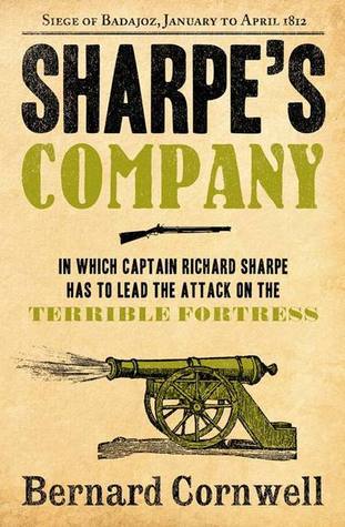 Sharpe's Company: In which capital Richard Sharpe has to lead the attack on the terrible fortress: The Siege of Badajoz, January to April 1812 (The Sharpe Series)