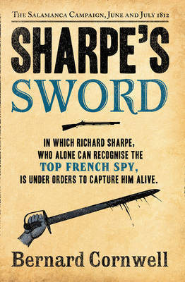 Sharpe's Sword: In which Richard Sharpe, who alone can recognise the top french spy is under orders to capture him alive: The Salamanca Campaign, June and July 1812 (The Sharpe Series, Band 14)
