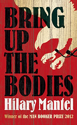 Bring Up The Bodies: Winner of the Booker Prize 2012 and Costa Book Award 2012 (Thomas Cromwell, 2)