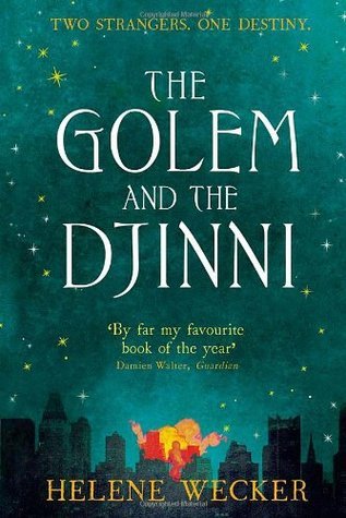 The Golem and the Djinni: The spell-binding literary debut for fans of The Essex Serpent (The Golem and the Jinni, 1)