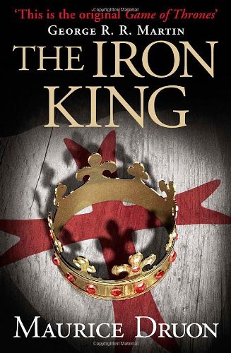 The Iron King (The Accursed Kings, Book 1): An unforgettable historical fantasy novel
