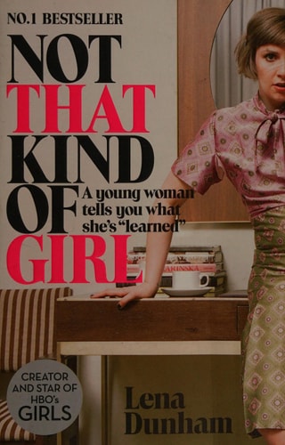 Not That Kind of Girl: A Young Woman Tells You What She’s “Learned”