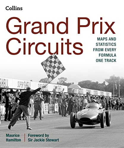 Grand Prix Circuits: Maps and Statistics from Every Formula One Track: Maps and Statistics from Every Formula One Track. Foreword by Sir Jackie Stewart