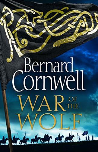 War of the Wolf: A gripping, thrilling historical novel in the bestselling Last Kingdom series (The Last Kingdom Series)