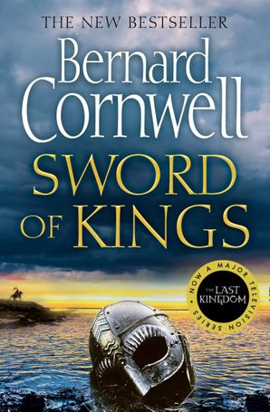 Sword of Kings: The gripping historical fiction bestseller in the Last Kingdom series
