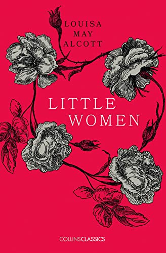 LITTLE WOMEN: Louisa May Alcott (Collins Classics)