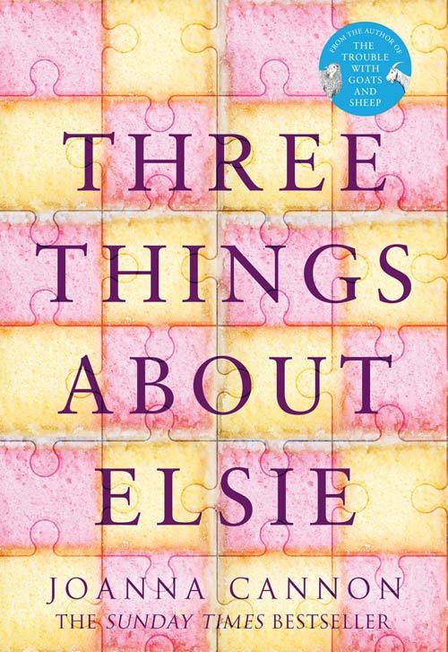 Cannon, J: Three Things About Elsie: Longlisted for the Women’S Prize for Fiction 2018
