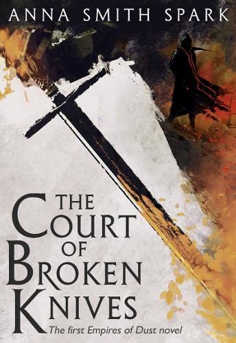 Smith Spark, A: The Court of Broken Knives (Empires of Dust, Band 1)