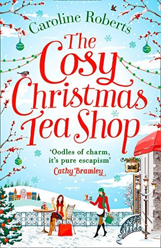 The Cosy Christmas Teashop: Cakes, Castles and Wedding Bells - the Perfect Christmas Romance for 2016: Cakes, castles and wedding bells – the perfect feel good romance