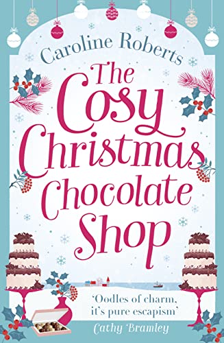 THE COSY CHRISTMAS CHOCOLATE SHOP: The perfect, feel good romantic comedy to curl up with this Christmas! (Cosy Chocolate Shop)