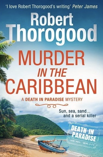 Murder in the Caribbean: A gripping, escapist cosy crime mystery from the creator of the hit TV series Death in Paradise (A Death in Paradise Mystery)
