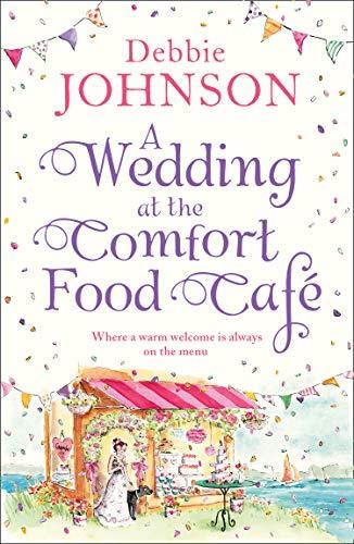 A Wedding at the Comfort Food Cafe: Celebrate the wedding of the year in this heartwarming, feel good and funny romantic comedy