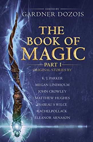 THE BOOK OF MAGIC: PART 1: A collection of stories by various authors