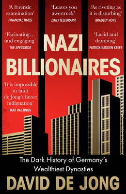 Nazi Billionaires: A chilling account of Germany's wealthiest business dynasties during the Third Reich