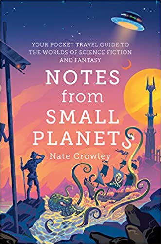 Notes from Small Planets: 2020’s Essential Travel Guide to the Worlds of Science Fiction and Fantasy! The ONLY Travel Guide You’ll Need This Year!