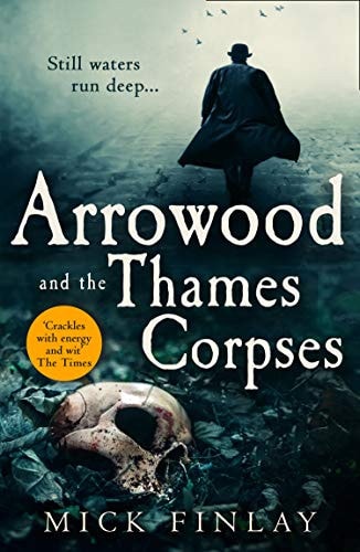 Arrowood and the Thames Corpses: A gripping and escapist historical crime thriller for fans of C. J. Sansom (An Arrowood Mystery, Band 3)