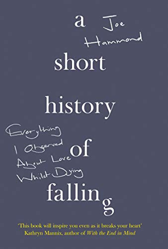 Hammond, J: Short History of Falling: Everything I Observed About Love Whilst Dying