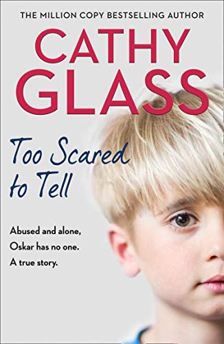 Glass, C: Too Scared to Tell: Abused and Alone, Oskar Has No One. a True Story.