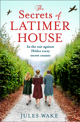 The Secrets of Latimer House: An utterly gripping World War Two novel inspired by a true story from an exciting new voice in historical fiction