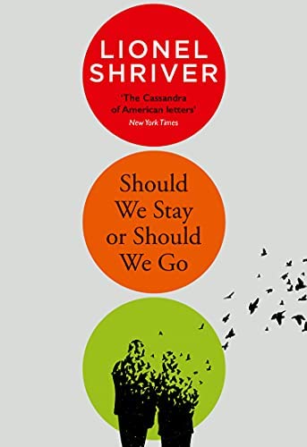 Should We Stay or Should We Go: Hilarious new literary fiction from the award-winning author of We Need to Talk About Kevin