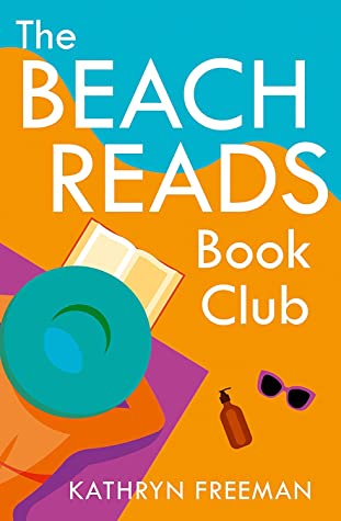 The Beach Reads Book Club: The most heartwarming and feel good summer holiday read! (The Kathryn Freeman Romcom Collection)
