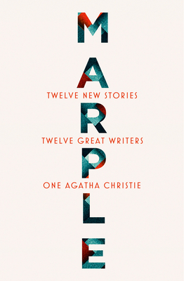 Marple: Twelve New Stories: A brand new collection featuring the Queen of Crime’s legendary detective Miss Jane Marple, penned by twelve bestselling and acclaimed authors